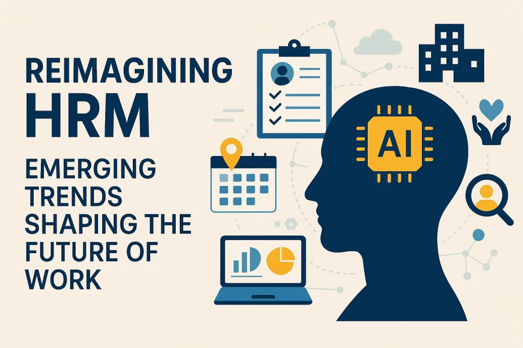 Reimagining HRM: Emerging Trends Shaping the Future of Work